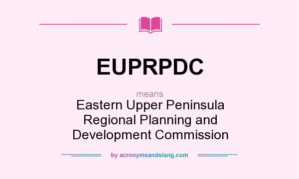 What does EUPRPDC mean? It stands for Eastern Upper Peninsula Regional Planning and Development Commission