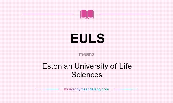 What does EULS mean? It stands for Estonian University of Life Sciences