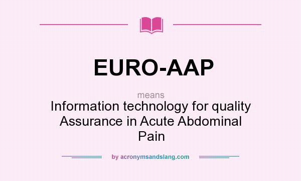 What does EURO-AAP mean? It stands for Information technology for quality Assurance in Acute Abdominal Pain