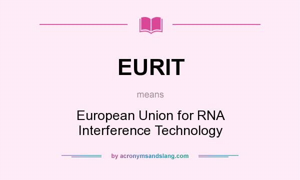 What does EURIT mean? It stands for European Union for RNA Interference Technology