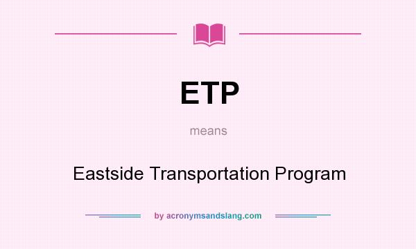 What does ETP mean? It stands for Eastside Transportation Program