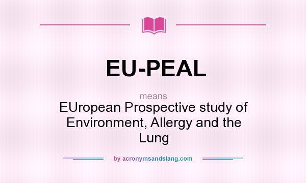 What does EU-PEAL mean? It stands for EUropean Prospective study of Environment, Allergy and the Lung