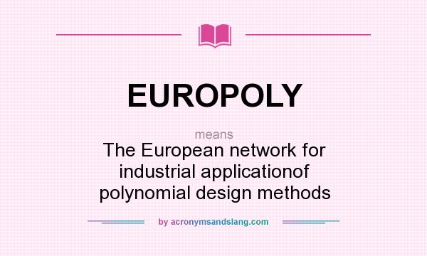 What does EUROPOLY mean? It stands for The European network for industrial applicationof polynomial design methods