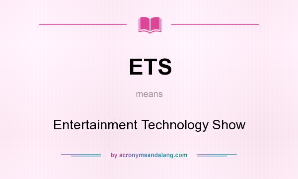 What does ETS mean? It stands for Entertainment Technology Show