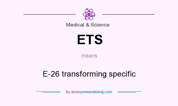 What does ETS mean? It stands for E-26 transforming specific