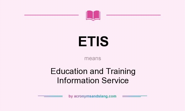 What does ETIS mean? It stands for Education and Training Information Service