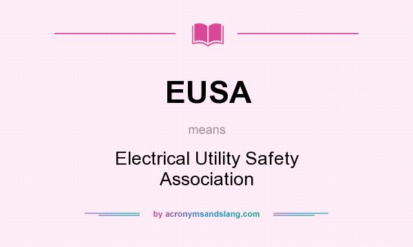 What does EUSA mean? It stands for Electrical Utility Safety Association