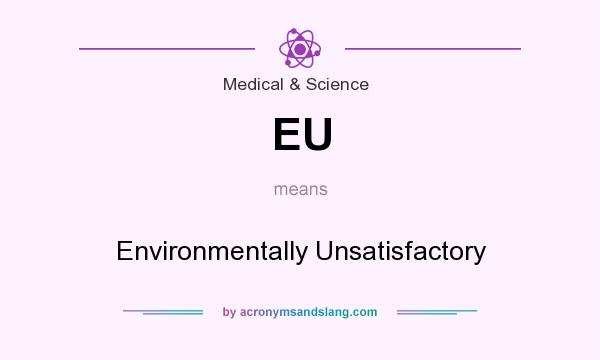 What does EU mean? It stands for Environmentally Unsatisfactory