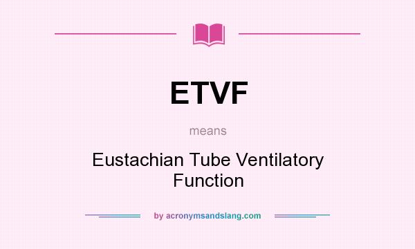 What does ETVF mean? It stands for Eustachian Tube Ventilatory Function