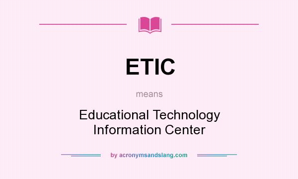 What does ETIC mean? It stands for Educational Technology Information Center