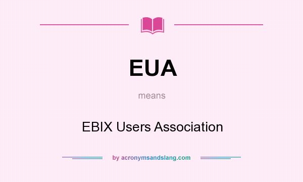 What does EUA mean? It stands for EBIX Users Association