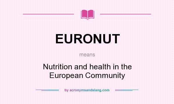 What does EURONUT mean? It stands for Nutrition and health in the European Community