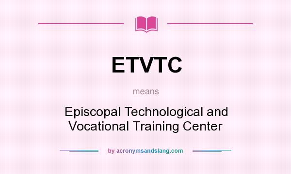 What does ETVTC mean? It stands for Episcopal Technological and Vocational Training Center