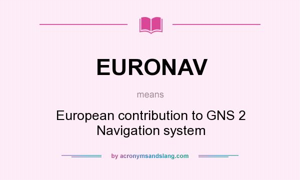 What does EURONAV mean? It stands for European contribution to GNS 2 Navigation system