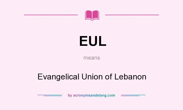 What does EUL mean? It stands for Evangelical Union of Lebanon