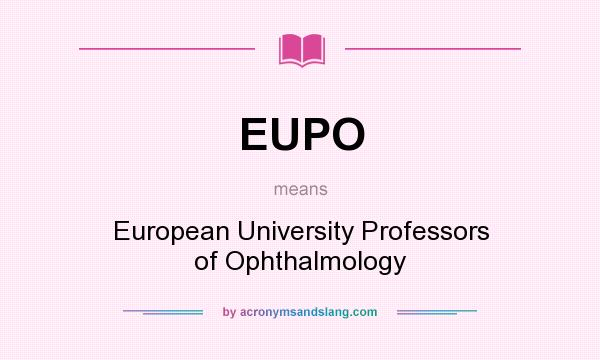 What does EUPO mean? It stands for European University Professors of Ophthalmology