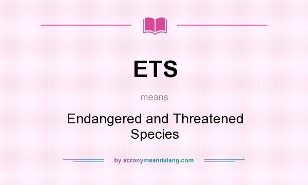 What does ETS mean? It stands for Endangered and Threatened Species