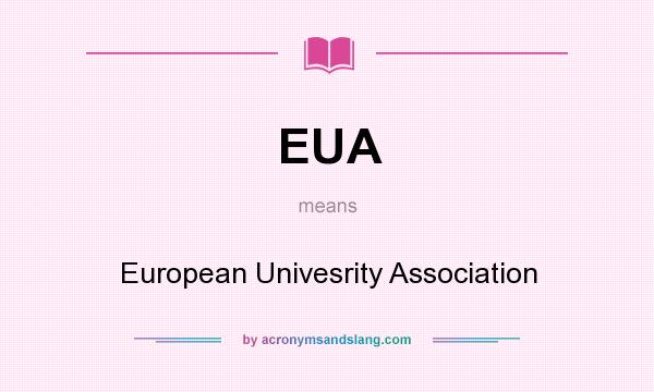 What does EUA mean? It stands for European Univesrity Association