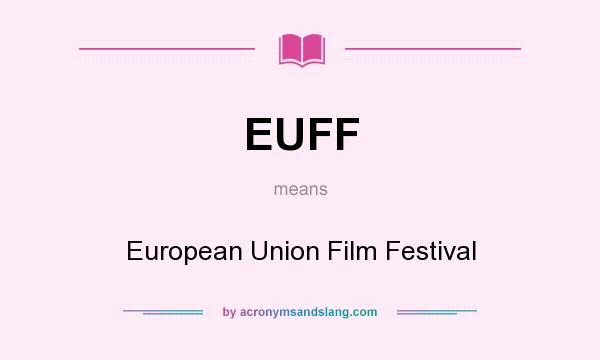 What does EUFF mean? It stands for European Union Film Festival