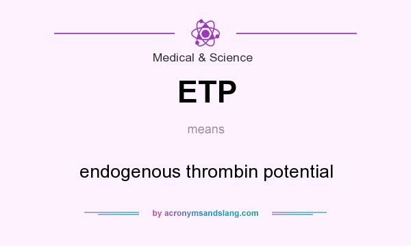 What does ETP mean? It stands for endogenous thrombin potential