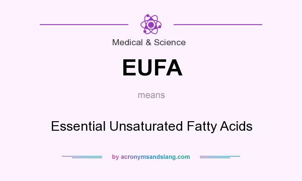 What does EUFA mean? It stands for Essential Unsaturated Fatty Acids