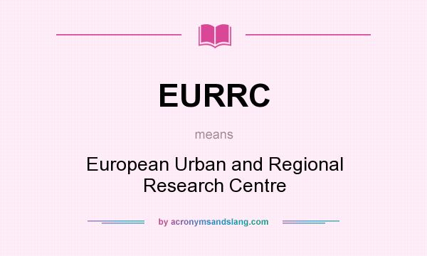 What does EURRC mean? It stands for European Urban and Regional Research Centre