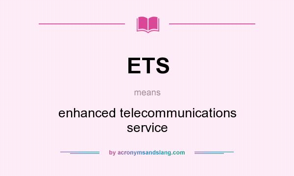 What does ETS mean? It stands for enhanced telecommunications service