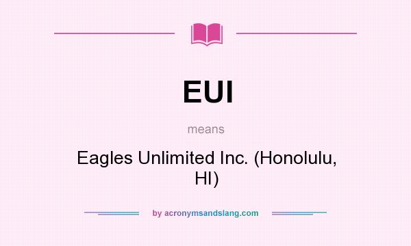 What does EUI mean? It stands for Eagles Unlimited Inc. (Honolulu, HI)