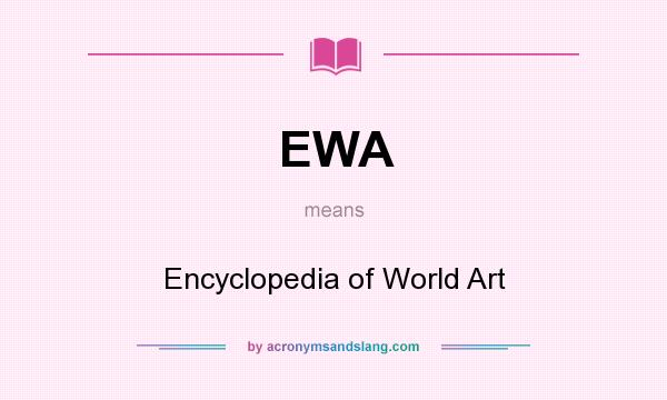 What does EWA mean? It stands for Encyclopedia of World Art