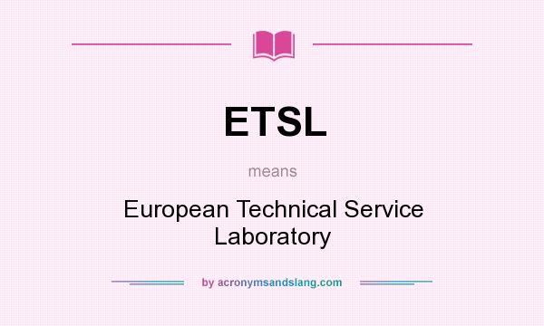 What does ETSL mean? It stands for European Technical Service Laboratory