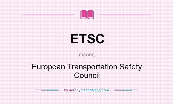What does ETSC mean? It stands for European Transportation Safety Council