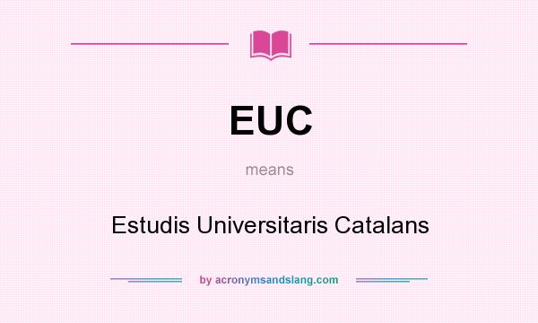 What does EUC mean? It stands for Estudis Universitaris Catalans