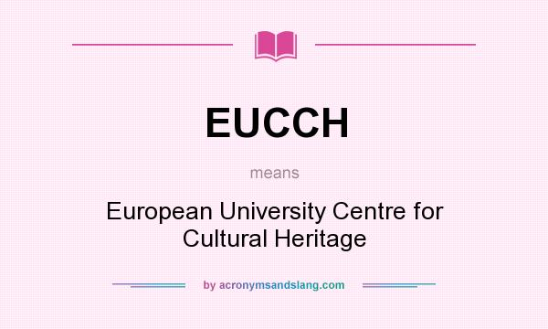 What does EUCCH mean? It stands for European University Centre for Cultural Heritage