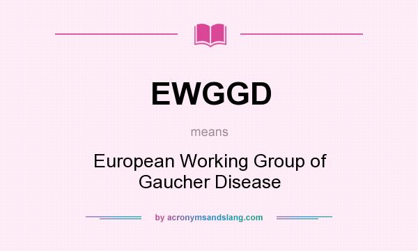 What does EWGGD mean? It stands for European Working Group of Gaucher Disease