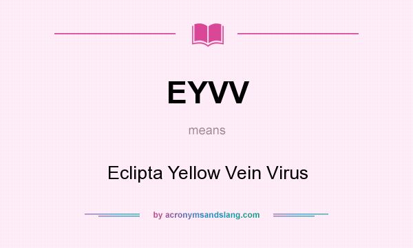 What does EYVV mean? It stands for Eclipta Yellow Vein Virus