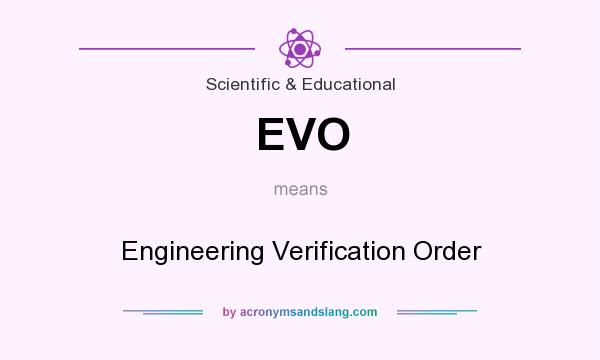 What does EVO mean? It stands for Engineering Verification Order