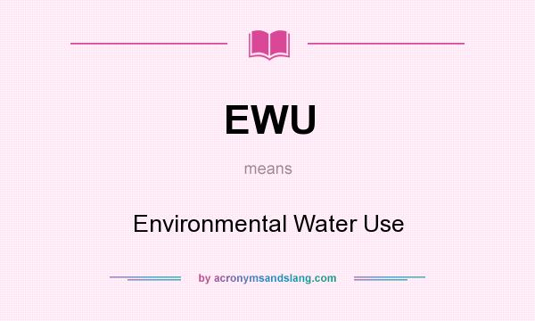 What does EWU mean? It stands for Environmental Water Use