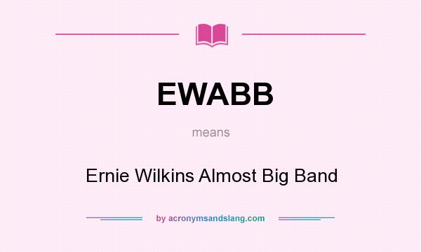 What does EWABB mean? It stands for Ernie Wilkins Almost Big Band