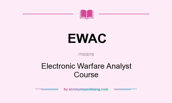 What does EWAC mean? It stands for Electronic Warfare Analyst Course