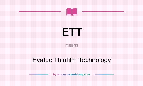 What does ETT mean? It stands for Evatec Thinfilm Technology