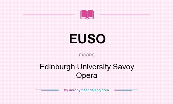 What does EUSO mean? It stands for Edinburgh University Savoy Opera