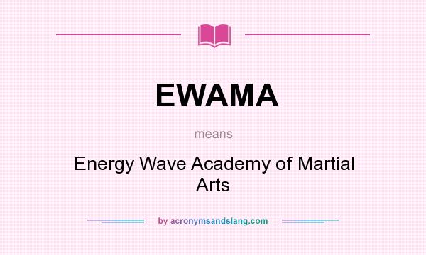 What does EWAMA mean? It stands for Energy Wave Academy of Martial Arts