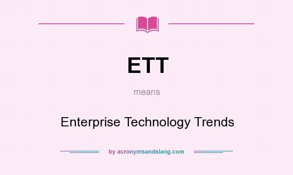 What does ETT mean? It stands for Enterprise Technology Trends