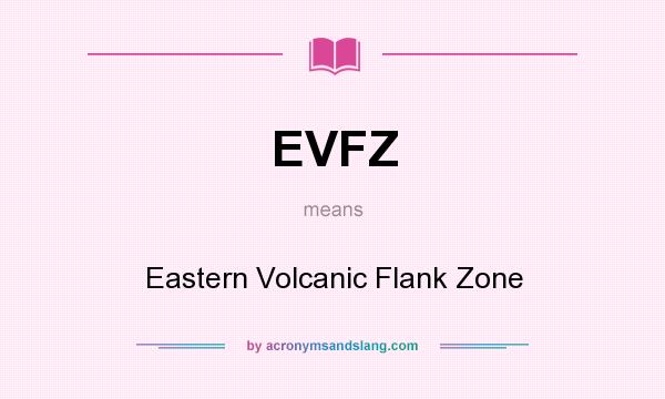 What does EVFZ mean? It stands for Eastern Volcanic Flank Zone