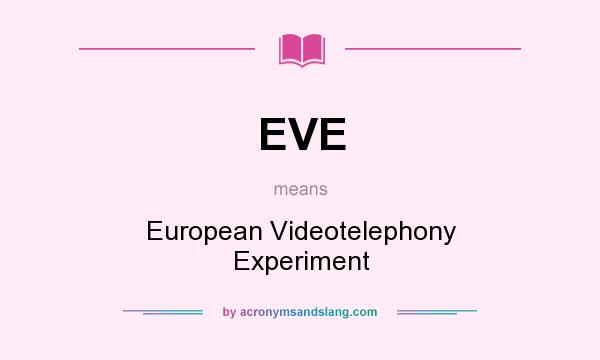 What does EVE mean? It stands for European Videotelephony Experiment