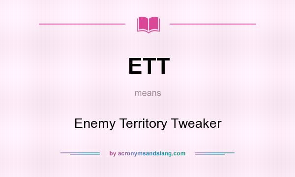 What does ETT mean? It stands for Enemy Territory Tweaker