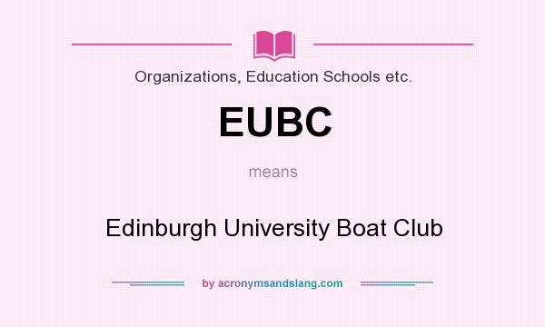 What does EUBC mean? It stands for Edinburgh University Boat Club