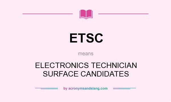 What does ETSC mean? It stands for ELECTRONICS TECHNICIAN SURFACE CANDIDATES
