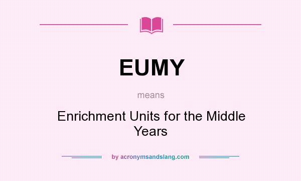 What does EUMY mean? It stands for Enrichment Units for the Middle Years