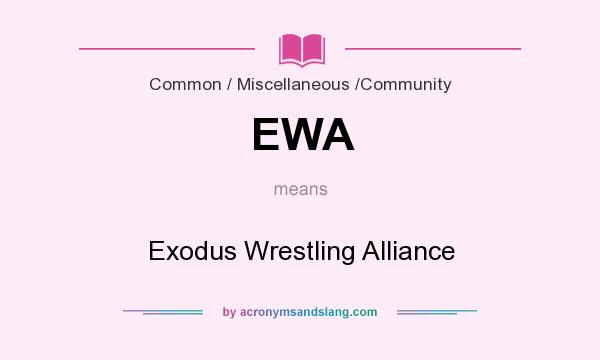 What does EWA mean? It stands for Exodus Wrestling Alliance